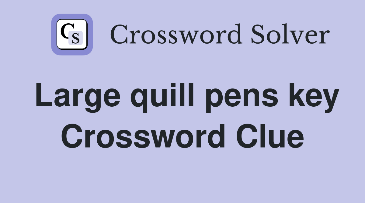 Large quill pens key Crossword Clue Answers Crossword Solver